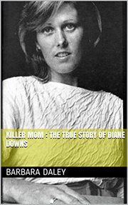 Killer mom. The True Story of Diane Downs cover image