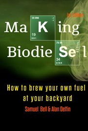 Making Biodiesel How to Brew Your Own Fuel at Your Backyard cover image