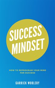Success mindset - how to reprogram your mind for success cover image