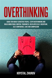 Overthinking: guide for highly sensitive people. stop overthinking and build unbeatable mental to : Guide for Highly Sensitive People. Stop Overthinking and Build Unbeatable Mental To cover image