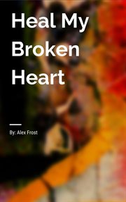 Heal My Broken Heart : Love Grows cover image