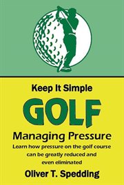 Keep it simple golf: managing pressure cover image