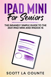 iPad mini for seniors : the insanely simple guide to the 2021 iPad mini and iPadOS 15 cover image
