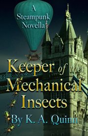 Keeper of the mechanical insects: a steampunk novella : A Steampunk Novella cover image