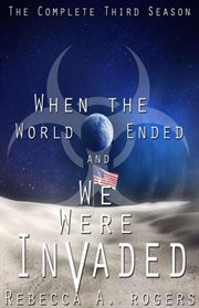 When the world ended and we were invaded: the complete third season cover image