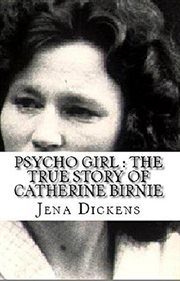 Psycho girl : the true story of Catherine Birnie cover image
