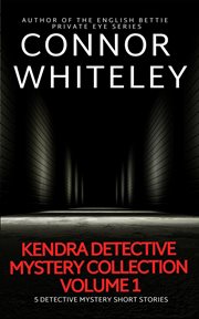 Kendra detective mystery collection, volume 1: 5 detective mystery short stories cover image
