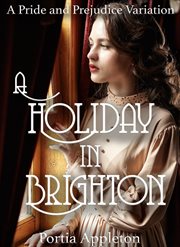 A Holiday in Brighton : A Pride and Prejudice Variation cover image