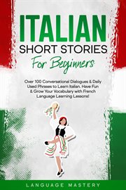 Italian Short Stories for Beginners : Over 100 Conversational Dialogues & Daily Used Phrases to Le. Learning Italian cover image