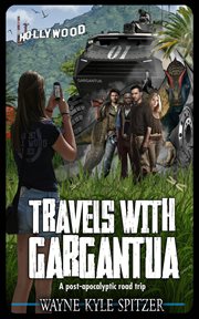 Travels with gargantua: a post-apocalyptic road trip : A Post cover image