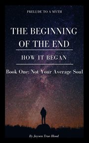 Prelude to a myth: the beginning of the end (how it began) cover image
