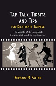 Tap talk, tidbits, and tips for dilettante tappers: the world's only completely nonessential guide t cover image