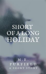 Short of a long holiday (a short story) cover image