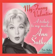 Ann sothern my funny valentine: a tribute to my mother cover image