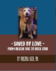 Saved by love: from rescue dog to rock star cover image