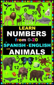 Learn numbers from 0-20 with animals in spanish & english : 20 With Animals in Spanish & English cover image