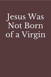 Jesus was not born of a virgin cover image