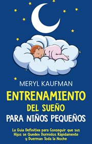 Entrenamiento del sueño para niños pequeños: la guía definitiva para conseguir que sus hijos se q cover image