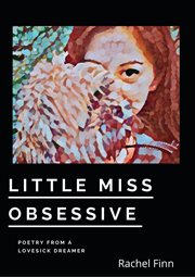Little miss obsessive: poetry from a lovesick dreamer : Poetry From a Lovesick Dreamer cover image