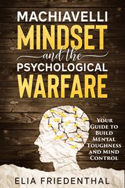 Machiavelli mindset and the psychological warfare: your guide to build mental toughness and mind cover image