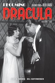 Becoming dracula, volume 2. The Early Years of Bela Lugosi cover image