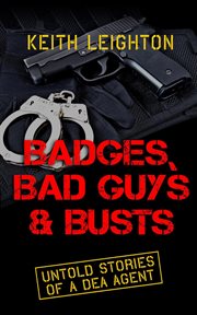 Badges, Bad Guys & Busts : untold story of a DE agent cover image