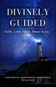 Divinely Guided: Faith, Love, Hope, Peace and Joy : Faith, Love, Hope, Peace and Joy cover image