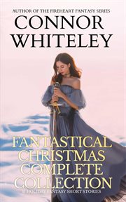 Fantastical Christmas Collection Collection: 11 Holiday Fantasy Short Stories : 11 Holiday Fantasy Short Stories cover image