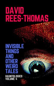 Invisible things and other weird stories cover image