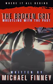 The broken grit: wrestling with the past cover image