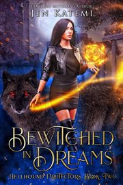 Bewitched in dreams: a steamy paranormal witches & shifter romance : A Steamy Paranormal Witches & Shifter Romance cover image