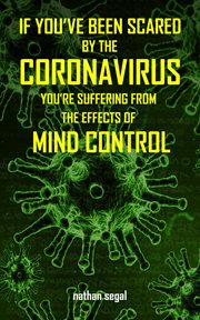 If You've Been Scared by the Coronavirus, You're Suffering From the Effects of Mind Control cover image