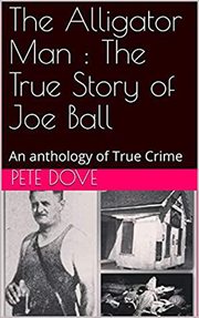 The alligator man: the true story of joe ball an anthology of true crime cover image