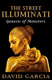 The street illuminati: genesis of monsters : Genesis of Monsters cover image