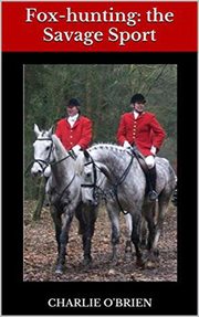 Fox-hunting: the savage sport : the savage sport cover image