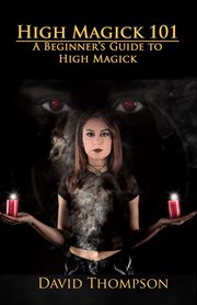 High magick 101: a beginner's guide to high magick : a beginner's guide to high magick cover image