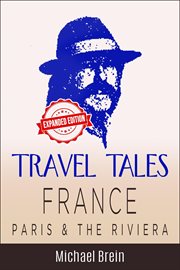 Travel Tales : France. Paris & the Riviera. True Travel Tales cover image