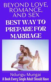 Beyond love, romance, and sex: best way to prepare for marriage cover image