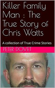 Killer family man: the true story of chris watts cover image