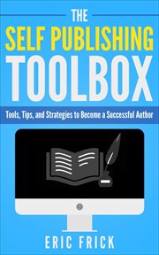 The self publishing toolbox : tools, tips and strategies for becoming a successful author cover image