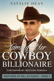 Taming Her Cowboy Billionaire : Brothers of Miller Ranch cover image
