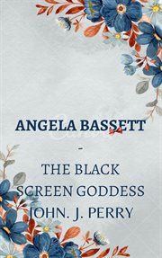 Angela bassett - the black screen goddess : The Black Screen Goddess cover image