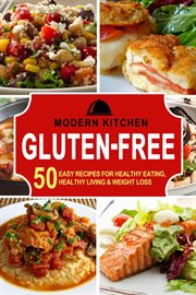 Gluten-Free : 50 Easy Recipes for Healthy Eating, Healthy Living & Weight Loss cover image
