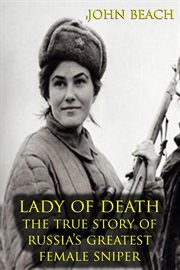 Lady of death the true story of russia's greatest female sniper cover image