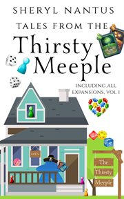 Tales from the thirsty meeple: including all expansions, volume #1 : Including All Expansions, Volume #1 cover image