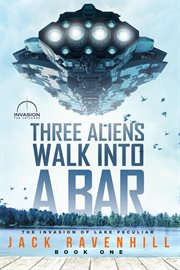 Three aliens walk into a bar. The Invasion of Lake Peculiar cover image