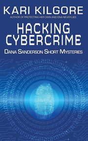 Hacking cybercime : Dana Sanderson Short Mysteries cover image
