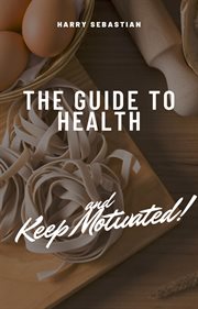 The guide to health and keep motivated cover image
