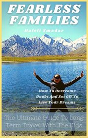 Fearless families : how to overcome doubt and set off to live your dreams cover image