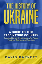The history of ukraine: a guide to this fascinating country - covering chernobyl, the crimean war, r cover image
